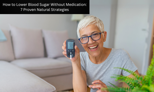 How to Lower Blood Sugar Without Medication: 7 Proven Natural Strategies