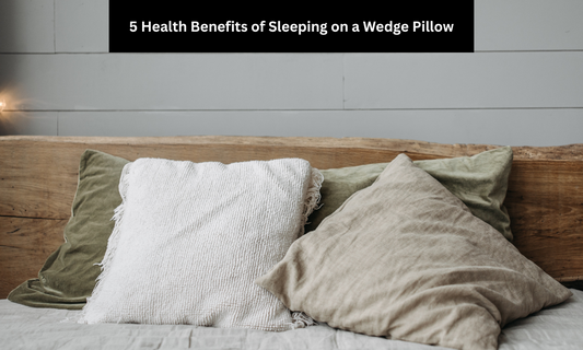 5 Health Benefits of Sleeping on a Wedge Pillow