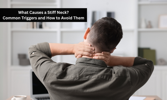 What Causes a Stiff Neck? Common Triggers and How to Avoid Them