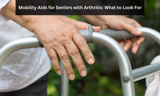 Mobility Aids for Seniors with Arthritis: What to Look For
