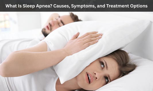 What Is Sleep Apnea? Causes, Symptoms, and Treatment Options
