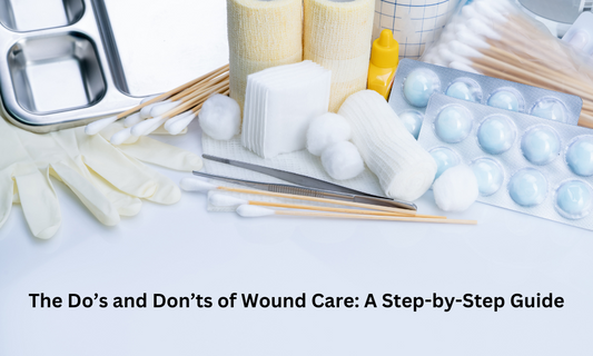 The Do’s and Don’ts of Wound Care: A Step-by-Step Guide
