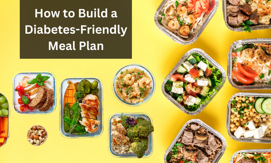 How to Build a Diabetes-Friendly Meal Plan