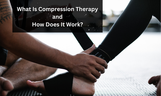 What Is Compression Therapy and How Does It Work?