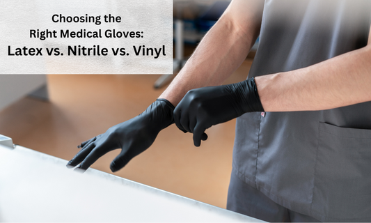 Choosing the Right Medical Gloves: Latex vs. Nitrile vs. Vinyl